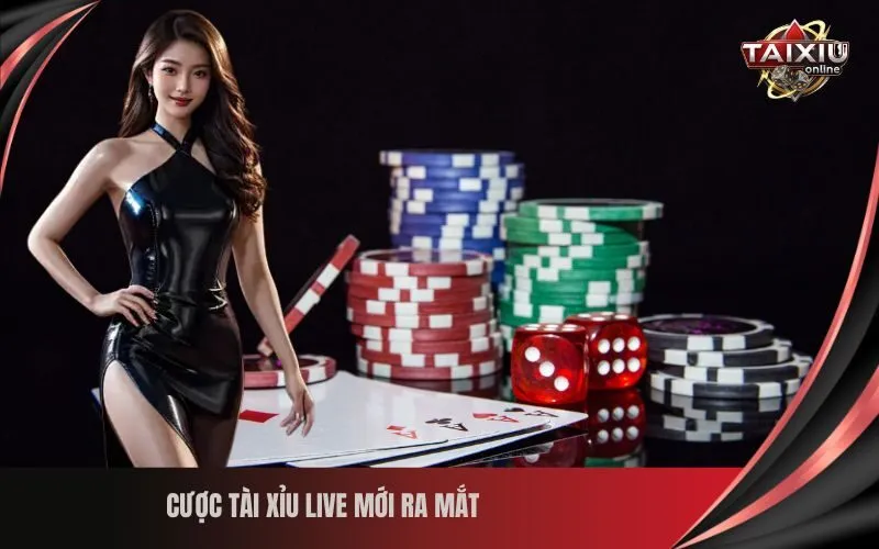 Cược Tài Xỉu Live Mới Ra Mắt